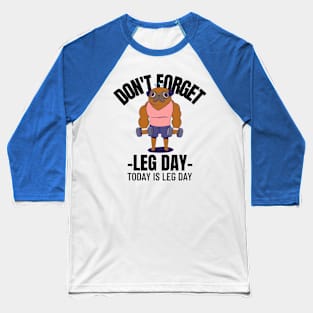 Don't forget leg day Baseball T-Shirt